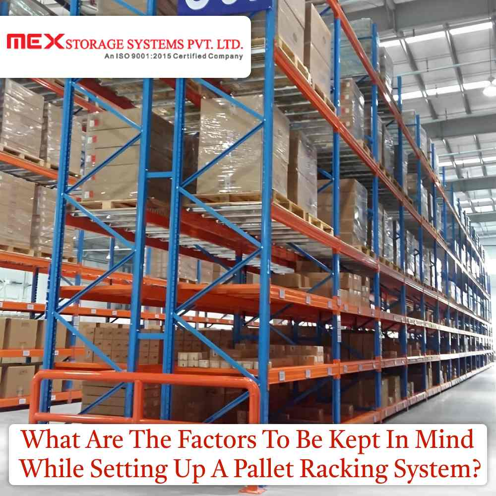What Are The Factors To Be Kept In Mind While Setting Up A Pallet Racking System?
